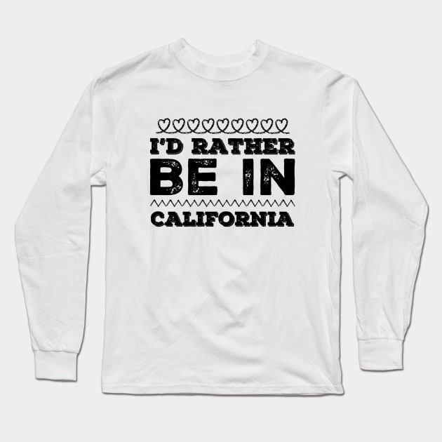 Love California I'd rather be in California Cute Vacation Holiday trip Long Sleeve T-Shirt by BoogieCreates